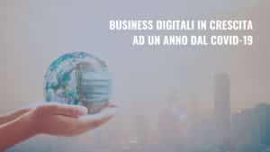 Scopri di più sull'articolo Business digitali in crescita ad un anno dal covid-19